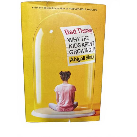 Other - Bad Therapy Why the Kids Aren’t Growing Up – Abigail Shrier Hardcover